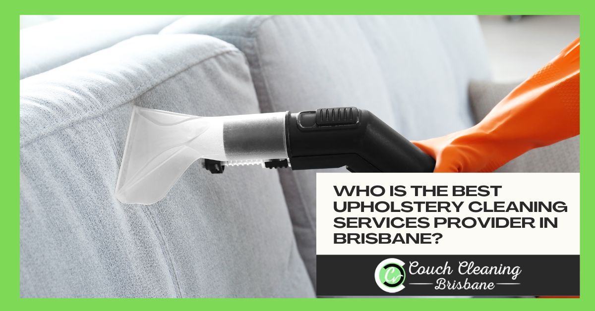 Best Upholstery Cleaning Services Provider in Brisbane